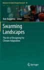 Swarming Landscapes: The Art of Designing for Climate Adaptation (Advances in Global Change Research #48) By Rob Roggema (Editor) Cover Image