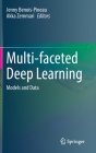 Multi-Faceted Deep Learning: Models and Data By Jenny Benois-Pineau (Editor), Akka Zemmari (Editor) Cover Image