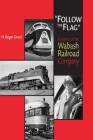 Follow the Flag: A History of the Wabash Railroad Company Cover Image