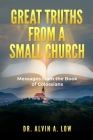 Great Truths from a Small Church: Messages from the Book of Colossians By Alvin Low Cover Image