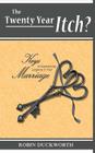 The Twenty Year Itch? Keys to Experiencing Longevity In Your Marriage By Robin Duckworth Cover Image