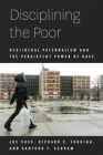 Disciplining the Poor: Neoliberal Paternalism and the Persistent Power of Race (Chicago Studies in American Politics) By Joe Soss, Richard C. Fording, Sanford F. Schram Cover Image