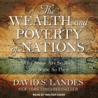 The Wealth and Poverty of Nations: Why Some Are So Rich and Some So Poor By David S. Landes, Walter Dixon (Read by) Cover Image