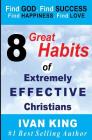 8 Great Habits of Extremely Effective Christians By Ivan King Cover Image