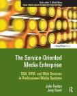 The Service-Oriented Media Enterprise: SOA, BPM, and Web Services in Professional Media Systems (Focal Press Media Technology Professional) Cover Image