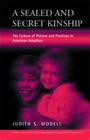 A Sealed and Secret Kinship: Policies and Practices in American Adoption (Public Issues in Anthropological Perspective #3) By Judith S. Modell Cover Image
