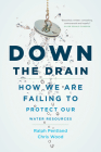Down the Drain: How We Are Failing to Protect Our Water Resources By Chris Wood, Ralph Pentland (Contribution by) Cover Image
