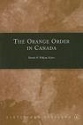 The Orange Order in Canada (Ulster and Scotland #6) Cover Image