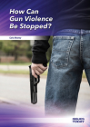 How Can Gun Violence Be Stopped? (Issues Today) Cover Image