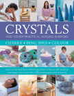 Crystals and Other Practical Healing Energies: Chakra, Feng Shui, Colour: Learn to Harness the Transforming Power of Nature with Practical Techniques Cover Image