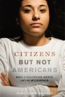 Citizens But Not Americans: Race and Belonging Among Latino Millennials (Latina/O Sociology #8) By Nilda Flores-González Cover Image