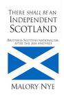There shall be an independent Scotland: British and Scottish nationalism after the 2014 #Indyref By Malory Nye Cover Image