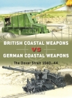 British Coastal Weapons vs German Coastal Weapons: The Dover Strait 1940–44 (Duel #125) Cover Image
