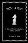 Chess 4 Kids: A Book of Chess Instructions, Tactics, & More! Cover Image