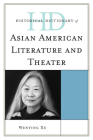 Historical Dictionary of Asian American Literature and Theater (Historical Dictionaries of Literature and the Arts) By Wenying Xu Cover Image