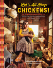 Let's All Keep Chickens!: The Down-to-Earth Guide to Natural Practices for Healthier Birds and a Happier World By Dalia Monterroso Cover Image