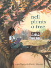 Nell Plants a Tree By Anne Wynter, Daniel Miyares (Illustrator) Cover Image