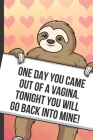 One Day You Came Out Of A Vagina Tonight You Will Go Back Into Mine: Fun Sloth with a Loving Valentines Day Message Notebook with Red Heart Pattern Ba Cover Image