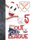 5 And Out Of Your League: Baseball Gift For Boys And Girls Age 5 Years Old - Art Sketchbook Sketchpad Activity Book For Kids To Draw And Sketch By Krazed Scribblers Cover Image