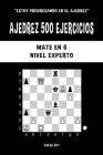 Ajedrez 500 ejercicios, Mate en 6, Nivel Experto: Resuelve problemas de ajedrez y mejora tus habilidades tácticas By Chess Akt Cover Image