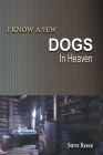 I Know a Few Dogs in Heaven By Steve Reece Cover Image