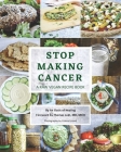 Stop Making Cancer: A Raw Vegan Recipe Book By An Oasis of Healing, Thomas Lodi, Celena Leland (Photographer) Cover Image