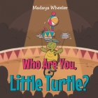 Who Are You Little Turtle? By Madaya Wheeler Cover Image