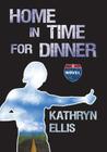 Home in Time for Dinner By Kathryn Ellis Cover Image