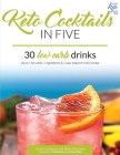 Keto Cocktails in Five: 30 Low Carb Drinks. Up to 5 net carbs, 5 ingredients & 5 easy steps for every recipe. By Rami Abramov, Vicky Ushakova Cover Image