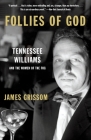 Follies of God: Tennessee Williams and the Women of the Fog By James Grissom Cover Image