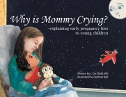 Why is Mommy Crying? -explaining early pregnancy loss to young children By I. Cori Baill, Heather Bell (Illustrator) Cover Image
