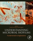 Understanding Microbial Biofilms: Fundamentals to Applications By Surajit Das (Editor), Neelam Amit Kungwani (Editor) Cover Image