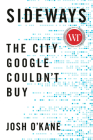 Sideways: The City Google Couldn't Buy By Josh O'Kane Cover Image