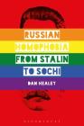 Russian Homophobia from Stalin to Sochi By Dan Healey Cover Image