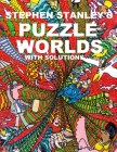 Stephen Stanley's Puzzle Worlds with solutions By Stephen Stanley, Stephen Stanley (Illustrator) Cover Image
