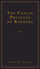 The Casual Presence of Borders By MacKie Jv Blanton Cover Image