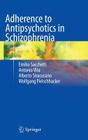 Adherence to Antipsychotics in Schizophrenia By Emilio Sacchetti, Antonio Vita, Alberto Siracusano Cover Image