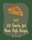 Hello! 202 Quiche for Main Dish Recipes: Best Quiche for Main Dish Cookbook Ever For Beginners [Book 1] By Main Dish Cover Image