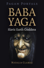 Pagan Portals - Baba Yaga, Slavic Earth Goddess By Natalia Clarke Cover Image