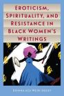 Eroticism, Spirituality, and Resistance in Black Women's Writings By Donna Aza Weir-Soley Cover Image