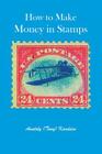 How to Make Money in Stamps By Anatoly (Tony) Kandiew Cover Image