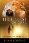 The Highest of Care: A Journey Through Cancer By Lisa M. Roseman Cover Image