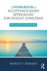 A Workbook of Acceptance-Based Approaches for Weight Concerns: The Accept Yourself! Framework By Margit Berman Cover Image