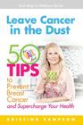 Leave Cancer in the Dust: 50 Tips to Prevent Breast Cancer and Supercharge Your Health By Kristina N. Sampson, Barbara McNichol (Editor), William Sampson (Designed by) Cover Image