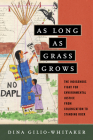 As Long as Grass Grows: The Indigenous Fight for Environmental Justice, from Colonization to Standing Rock By Dina Gilio-Whitaker Cover Image