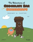 The Adventures Of Chocolate Bar And Gingersnaps By Rodney A. Carter Cover Image