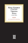 KIng George County, Virginia Wills, 1721-1752 By George S. H. King Cover Image