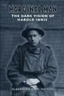 Marginal Man: The Dark Vision of Harold Innis Cover Image