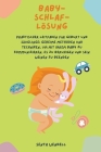 Baby-Schlaf-Lösung: Praktischer Leitfaden für Geburt und Säuglinge; Geheime Methoden und Techniken, um mit Ihrem Baby zu kommunizieren, es Cover Image