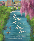 If the Rivers Run Free By Andrea Debbink, Nicole Wong (Illustrator) Cover Image